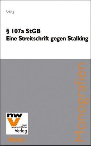 § 107a StGB. Eine Strafvorschrift gegen Stalking von Seling,  Andreas
