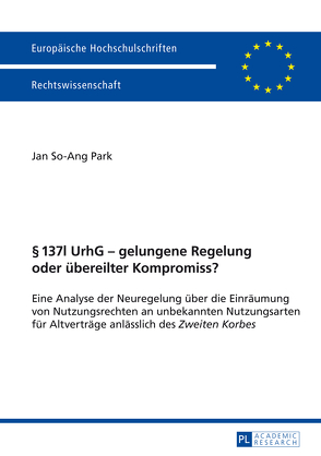 § 137l UrhG – gelungene Regelung oder übereilter Kompromiss? von Park,  Jan So-Ang