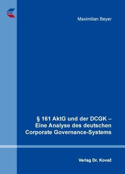 § 161 AktG und der DCGK – Eine Analyse des deutschen Corporate Governance-Systems von Beyer,  Maximilian