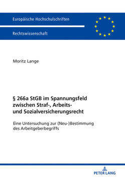 § 266a StGB im Spannungsfeld zwischen Straf-, Arbeits- und Sozialversicherungsrecht von Lange,  Moritz