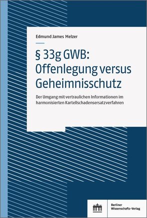 § 33g GWB: Offenlegung versus Geheimnisschutz von Melzer,  Edmund James