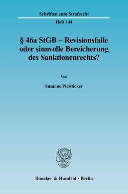 § 46a StGB – Revisionsfalle oder sinnvolle Bereicherung des Sanktionenrechts? von Pielsticker,  Susanne