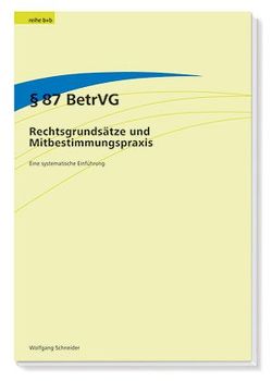 § 87 BetrVG – Rechtsgrundsätze und Mitbestimmungspraxis von Schneider,  Wolfgang