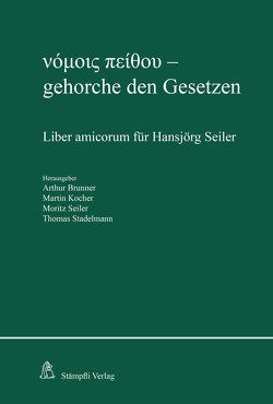 νόμοις πείθου – gehorche den Gesetzen von Brunner,  Arthur, Kocher,  Martin, Seiler,  Moritz, Stadelmann,  Thomas