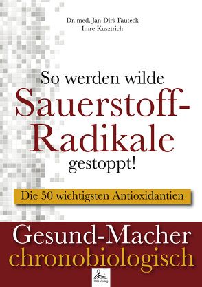 ﻿So werden wilde Sauerstoff-Radikale gestoppt! von Dr. med. Fauteck,  Jan-Dirk, Kusztrich,  Imre