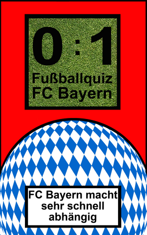 0:1 Fußballquiz FC Bayern von Glanz,  Udo, Joblin,  Bob