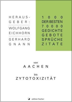1.000 der besten 70.000 Gedichte, Gebote, Sprüche, Zitate von Aachen bis Zytotoxizität von Eichhorn,  Wolfgang, Gnann,  Gerhard