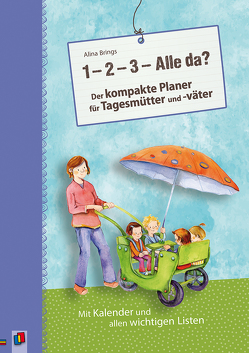 „1, 2, 3 – Alle da?“ Der kompakte Planer für Tagesmütter und -väter (Aktualisierte Neuauflage) von Brings,  Alina