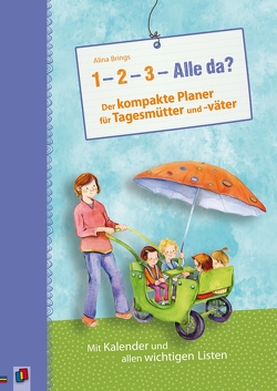 „1–2–3–Alle da?“ Der kompakte Planer für Tagesmütter und -väter von Brings,  Alina