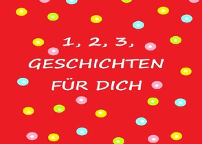 1, 2, 3, Geschichten für dich von voh-lugmaier,  elfriede