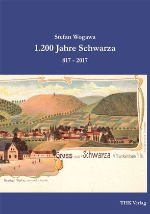 1.200 Jahre Schwarza von Wogawa,  Stefan