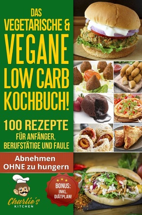 1 / DAS Vegetarische & Vegane LOW CARB Kochbuch! 100 Rezepte für Anfänger, Berufstätige und Faule von Kitchen,  Charlie's