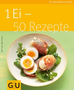 1 Ei – 50 Rezepte von Matthaei,  Bettina