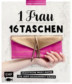 1 Frau – 16 Taschen: Praktische Must-Haves für jede Gelegenheit nähen von Günther ,  Claudia