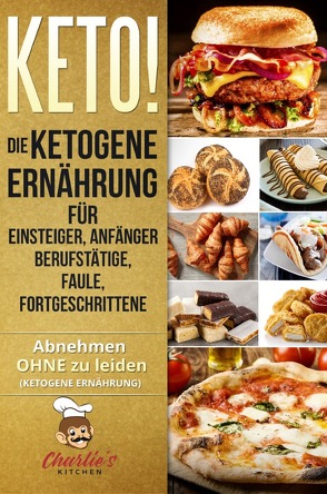 1 / KETO! Die ketogene Ernährung für Einsteiger, Anfänger Berufstätige, Faule, Fortgeschrittene von Kitchen,  Charlie's