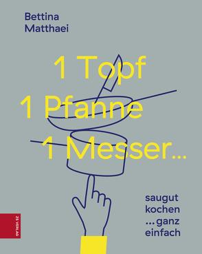 1 Topf, 1 Pfanne, 1 Messer … von Matthaei,  Bettina