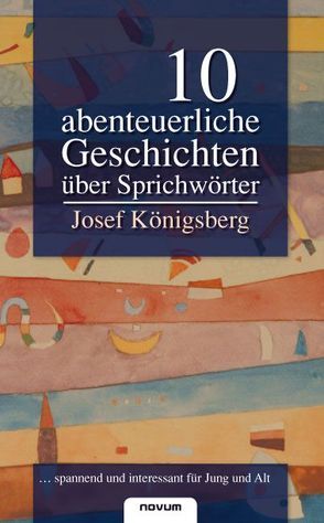 10 abenteuerliche Geschichten über Sprichwörter von Königsberg,  Josef