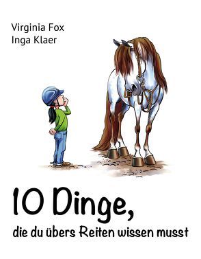 10 Dinge, die du übers Reiten wissen musst von Abernethy,  Jean, Fox,  Virginia, Klaer,  Inga, Schwenter-Wolff,  Susanne