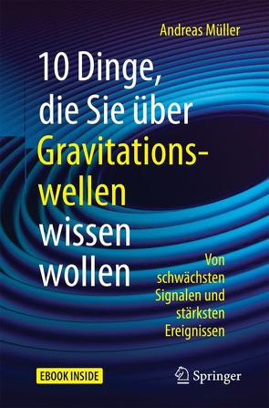 10 Dinge, die Sie über Gravitationswellen wissen wollen von Mueller,  Andreas