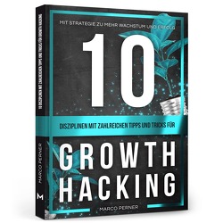 10 Disziplinen mit zahlreichen Tipps und Tricks für Growth Hacking von Perner,  Marco