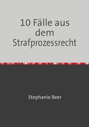 10 Fälle aus dem Strafprozessrecht von Beer,  Stephanie