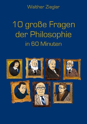 10 große Fragen der Philosophie in 60 Minuten von Ziegler,  Walther