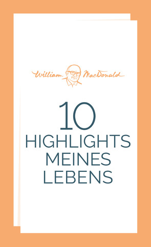 10 Highlights meines Lebens von Binder,  Lucian, MacDonald,  William, Trinker,  Heidi