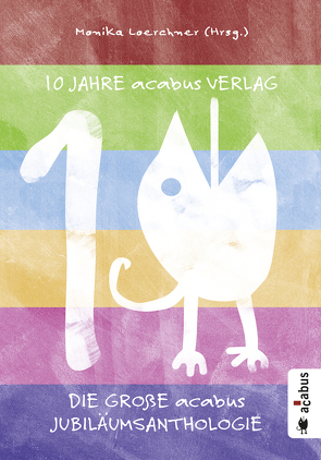 10 Jahre acabus Verlag. Die große acabus Jubiläums-Anthologie von Abresch,  Michaela, Adatepe,  Sabine, Albers,  Gabriele, Bedey,  Björn, Bjarnason,  Brigitte, Christen,  Thomas, DeClair,  Caroline, Grau,  Esther, Kantelhardt,  Sven R., Loerchner,  Monika, Narberhaus,  Sibylle, Schickedanz,  Stefan, Simon,  Heinz-Joachim, Wagner,  Chriz, Walther,  Markus, Weitze,  Torsten