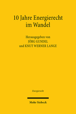 10 Jahre Energierecht im Wandel von Gundel,  Jörg, Lange,  Knut Werner