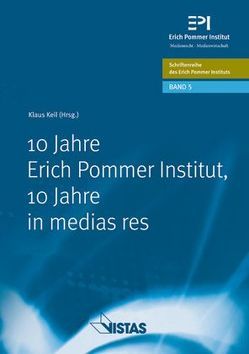10 Jahre Erich Pommer Institut – 10 Jahre in medias res von Keil,  Klaus, Milke,  Felicitas, Wickleder,  Andrea