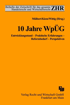 10 Jahre WpÜG von Kiem,  Roger, Mülbert,  Peter O, Wittig,  Arne