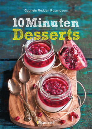 10-Minuten-Desserts – 95 blitzschnelle Rezepte für wunderbare Nachspeisen von Redden Rosenbaum,  Gabriele