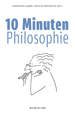 10 Minuten Philosophie von Andermann,  Kerstin, Bothe,  Thorsten, Burkhart,  Günther, Dierks,  Nicolas, Drechsler,  Kristin, Förster-Beuthan,  Yvonne, Fritzsche,  Andreas, Gratzke,  Michael, Hailer,  Martin, Herbrik,  Regine, Hobuss,  Steffi, Jamme,  Christoph, Jürgens,  Andreas, Kuhn,  Holger, Matthews,  Paul, Müggenburg,  Jan, Nigro,  Roberto, Roselli,  Antonio, Saretzki,  Thomas, Schües,  Christina, Stammberger,  Birgit, Vehlken,  Sebastian, von Wilcke,  Isabel