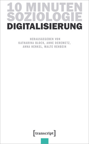 10 Minuten Soziologie: Digitalisierung von Block,  Katharina, Deremetz,  Anne, Henkel,  Anna, Rehbein,  Malte
