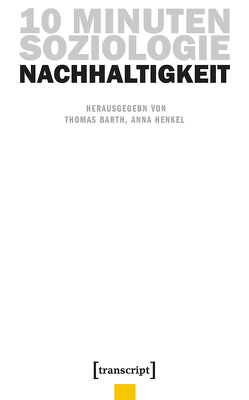 10 Minuten Soziologie: Nachhaltigkeit von Barth,  Thomas, Henkel,  Anna
