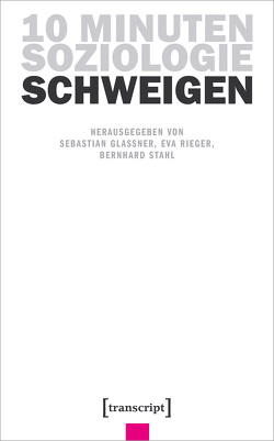 10 Minuten Soziologie: Schweigen von Glassner,  Sebastian, Rieger,  Eva, Stahl,  Bernhard