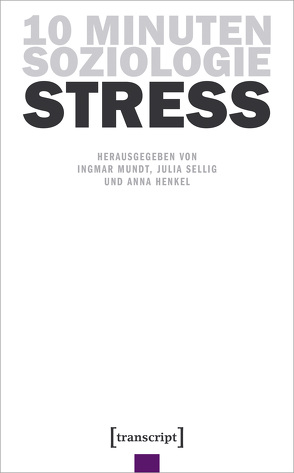 10 Minuten Soziologie: Stress von Henkel,  Anna, Mundt,  Ingmar, Sellig,  Julia