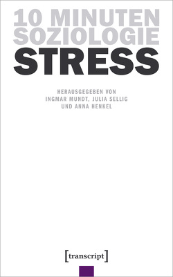 10 Minuten Soziologie: Stress von Henkel,  Anna, Mundt,  Ingmar, Sellig,  Julia