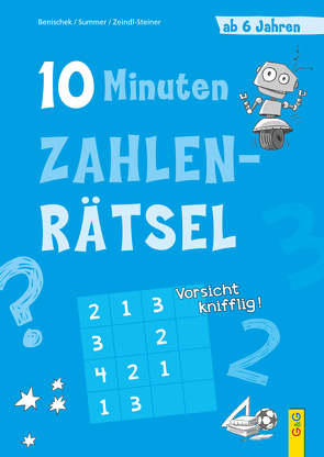 10-Minuten-Zahlenrätsel ab 6 Jahren von Benischek,  Isabella, Legien,  Sabine, Summer,  Anita, Zeindl-Steiner,  Regina