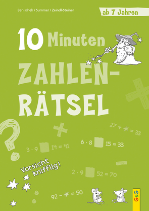 10-Minuten-Zahlenrätsel ab 7 Jahren von Benischek,  Isabella, Legien,  Sabine, Summer,  Anita, Zeindl-Steiner,  Regina