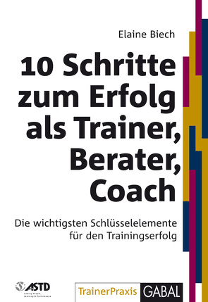 10 Schritte zum Erfolg als Trainer, Berater, Coach von Biech,  Elaine, Hofmann,  Birgit