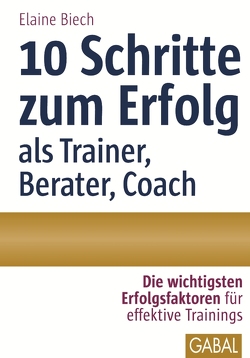 10 Schritte zum Erfolg als Trainer, Berater, Coach von Biech,  Elaine, Hofmann,  Birgit