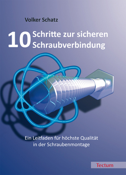 10 Schritte zur sicheren Schraubverbindung von Schatz,  Volker