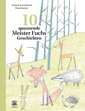 10 spannende Meister Fuchs Geschichten. von Haselmeyer,  Amelie, Haselmeyer,  Gottfried