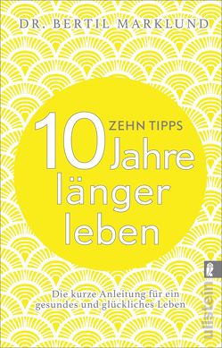 10 Tipps – 10 Jahre länger leben von Kuhn,  Wibke, Marklund,  Bertil