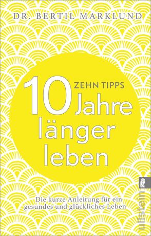 10 Tipps – 10 Jahre länger leben von Kuhn,  Wibke, Marklund,  Bertil