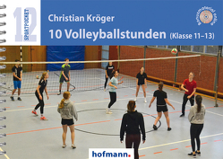 10 Volleyballstunden (Klasse 11-13) von Kröger,  Christian