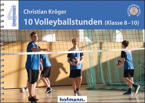 10 Volleyballstunden (Klasse 8-10) von Kröger,  Christian