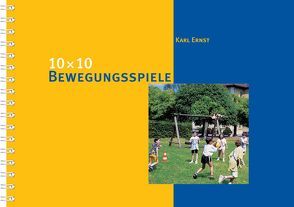 10 x 10 Bewegungsspiele von Ernst,  Karl
