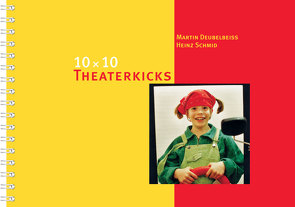 10 x 10 Theaterkicks von Deubelbeiss,  Martin, Schmid,  Heinz